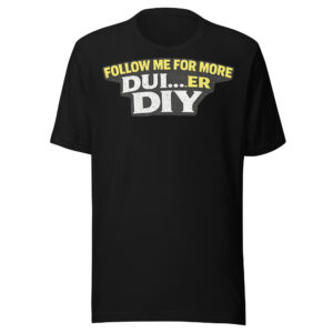 Follow Me For More DUI…er DIY T-Shirt