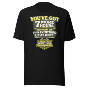 You’ve Got 7 More Hours Shirt