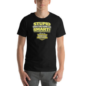 Stupid Pays the Same as Smart Shirt