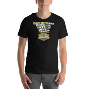 Follow Me for More DUI’s… DIY’s… Whatever Shirt